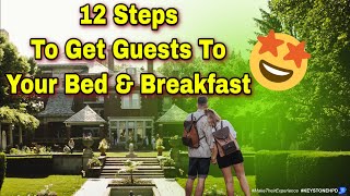 12 Steps to Get GuestsTo Your Bed and Breakfast | ep. #307