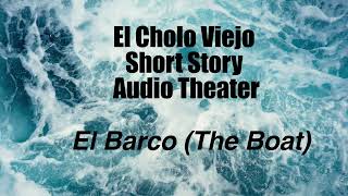 El Barco (The Boat) - El Cholo Viejo from El Cholo Viejo Short Story Theater