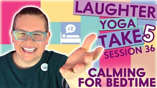 5 MINUTE Calming Laughter Yoga Session for Bedtime / Take 5 Session 36 / Chill Your Mind