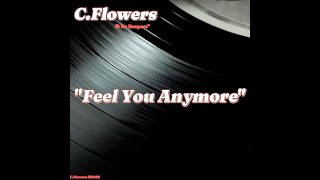 C.Flowers - Feel You Anymore (Lyric Video)
