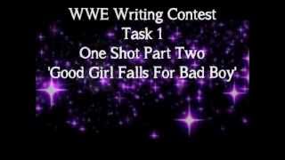 WWE Writing Contest 'Good Girl Falls For Bad Boy' One Shot 2/3