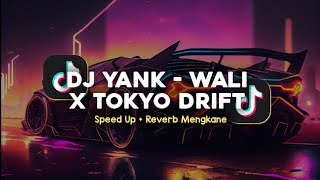 DJ YANK - WALI X TOKYO DRIFT SPEED UP + REVERB MENGKANE VIRAL TIKTOK 2024