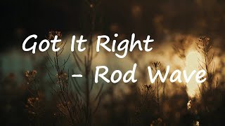 Rod Wave - Got It Right Lyrics