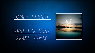 James Hersey - What I've Done (Feast  Remix)