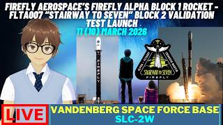[7Nth live stream] Firefly Alpha Block 1 rocket - FLTA007 "Stairway To Seven" Block 2 demo mission.