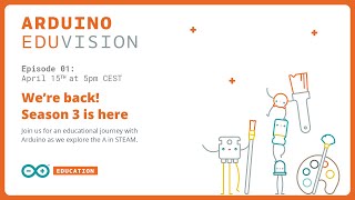 EDUvision S3, Ep. 01: Putting the A in STEAM, a Student's Arduino Store and More!