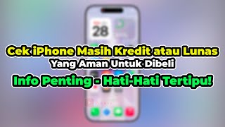Cara Cek iPhone Masih Dikredit atau Tidak (Kondisi Second) - Ciri-Ciri Lunas & Aman - PENTING!