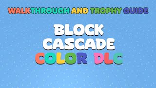 Block Cascade - Color DLC - Walkthrough | Trophy Guide | Achievement Guide