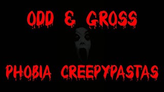 Odd & Gross - Phobia Creepypastas