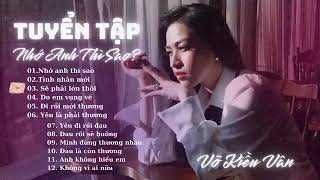 TUYỂN TẬP VÕ KIỀU VÂN MỚI NHẤT 2025 Nhớ Anh Thì Sao? Nguồn : Võ Kiều Vân 