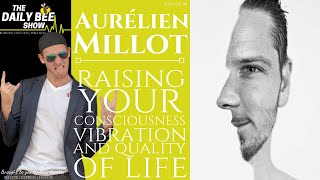 Raise Your Consciousness | Aurelien (Issa) Millot on The DAILY BEE Show Episode #98