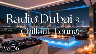 RADIO DUBAI 9 - Smooth Luxury Chillout Lounge  -- After Hours Chillout & Late Night Lounge Music