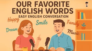 Learn English with Our Favorite Words ✨ | Easy English Conversation Practice | English Podcast