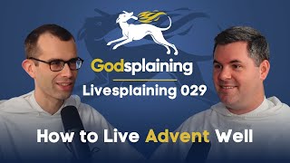 Livesplaining 029: How to Live Advent Well