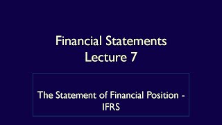 Financial Statements - Lecture 7 - The Statement of Financial Position - IFRS