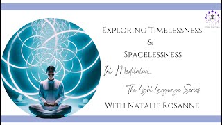 Exploring Timelessness & Spacelessness- IM The Light Language Series with Natalie Rosanne