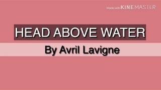 HEAD ABOVE WATER LYRICS BY AVRIL LAVIGNE | Yam Playlist