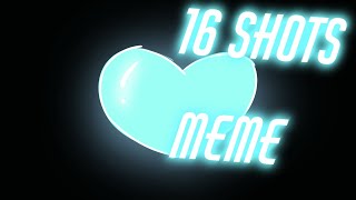 16 SHOTS- MEME ESPECIAL DE 300