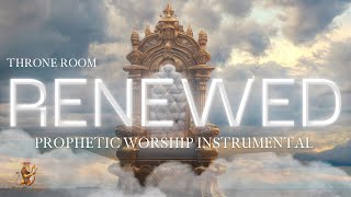 THRONE ROOM I  RENEWED I PROPHETIC WORSHIP INSTRUMENTAL