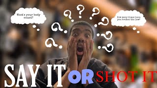 SAY IT OR SHOT IT (GONE WRONG…)