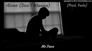 Mr.Face - Alone (Don't Wanna) (Prod By. Feelo)