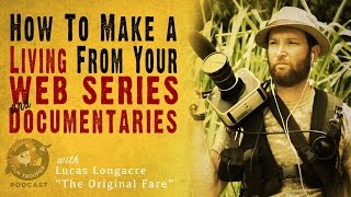 [Podcast] How To Make A Living From Your Web Series and Documentaries with Lucas Longacre