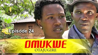 OMUKWE - ATAJUGIRE EPISODE 24