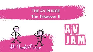 The AV Purge - The Takeover II - AVJam 2022 Pt6
