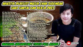 Full Album Cover Maulana Ardiansyah 2023 - Kumpulan Lagu Akustik Enak Didengar Saat Santai dan Kerja