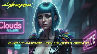 DOLLS DON’T DREAM - Evelyn Parker - Cyberpunk Dark Melancholic Electronic Vibes