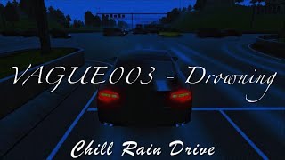 VAGUE003 - drowning (Chill Rain Drive)