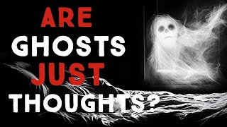 The PSYCHOLOGY behind GHOSTS