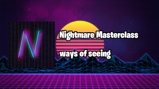 ways of seeing - Nightmare Masterclass [40/40]
