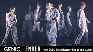 GENIC /「ENDER」（ from「GENIC 5th Anniversary Live at 日本武道館」)