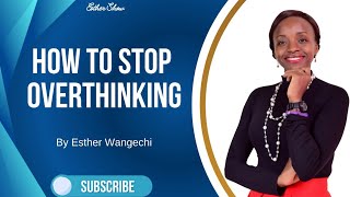 How to stop overthinking.