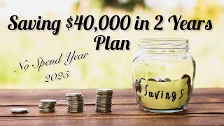 Saving $40,000 in 2 Years Plan & No Spend Year 2025