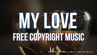 My Love [Piano] - FREE Copyright Background Music For Youtube Videos And Content Creators