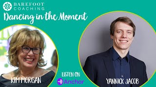 Dancing in the Moment with Yannick Jacob - The Barefoot Coaching Podcast with Kim Morgan