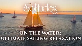 On the Water: Ultimate Sailing Relaxation (2 hours) | Dan Gibson's Solitudes
