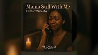 🎶Mama Still With Me: I Miss My Mama Pt.2 (The Sequel)—TRILLORACLE RECORDS❤️