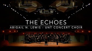 The Echoes - Abigail N. Lewis - UNT Concert Choir