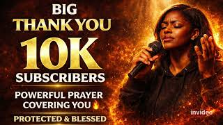 WE HIT 10K 🙌 THANK YOU FAMILY | Powerful Prayer Covering You 🔥 Protected & Blessed