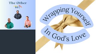 Wrapping Yourself in Gods Love: Full Episode