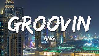 ANG - Groovin' (Lyrics)