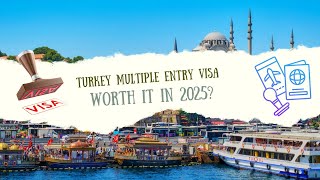 Is the Turkey Multiple Entry Visa Worth It in 2025?