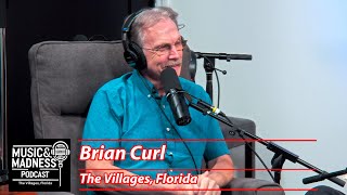 Episode 45 - Brian Curl from Villages Florida - Music & Madness Podcast