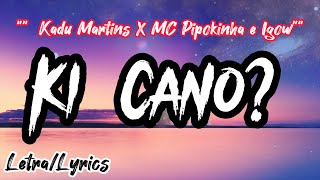 KI CANO (LETRA / LYRICS) - Kadu Martins