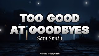 Too Good At Goodbyes - Sam Smith (Lyrics)