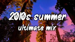 2010s summer ultimate mix ~nostalgia vibes