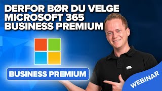 Derfor bør du velge Microsoft 365 Business Premium (webinar)